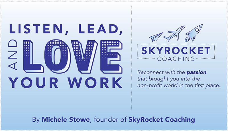 Listen, Lead, and Love Your Work provided by Michele Stowe of Skyrocket Coaching